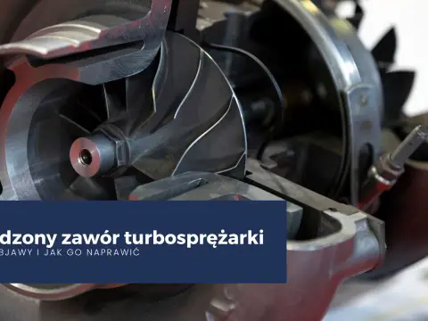 Zawór turbosprężarki - objawy awarii i naprawa. Poradnik.